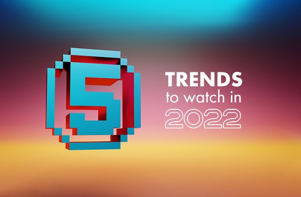 Five digital trends to watch in 2022.